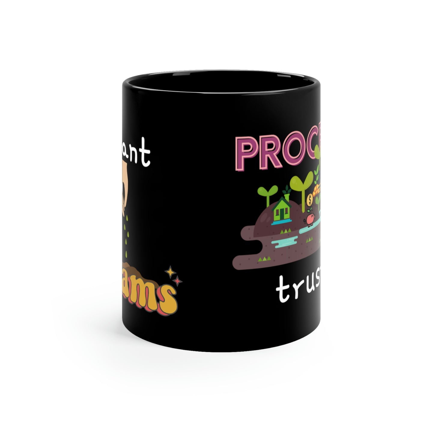 Trust The Process Black mug 11oz Plant Your Dreams Inspirational Mug Gifts Live Your Dreams