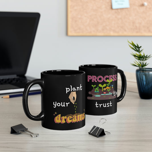 Trust The Process Black mug 11oz Plant Your Dreams Inspirational Mug Gifts Live Your Dreams